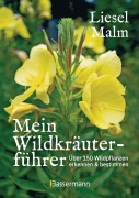 Cover-Bild zum Titel 'Mein Wildkräuterführer. Über 150 Wildpflanzen sammeln, erkennen & bestimmen.' von 'Liesel Malm'