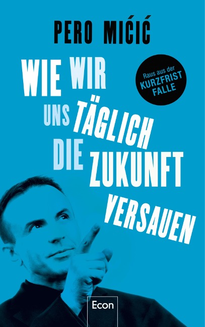 Wie wir uns täglich die Zukunft versauen - Pero Micic, Pero Micic
