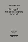 Cover-Bild zum Titel 'Die doppelte Konfessionalisierung in Irland' von 'Ute Lotz-Heumann'