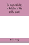 Cover-Bild zum Titel 'The origin and history of Methodism in Wales and the borders' von 'David Young'