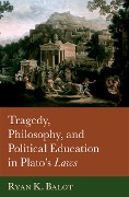 Cover-Bild zum Titel 'Tragedy, Philosophy, and Political Education in Plato's Laws' von 'Ryan K. Balot'