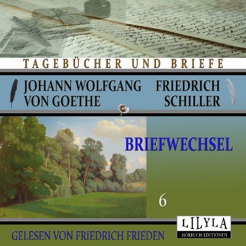 Briefwechsel 6 - Johann Wolfgang Goethe Friedrich von Schiller