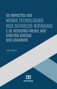 Os Impactos das Novas Tecnologias nos Serviços Notariais e de Registro Frente aos Direitos Sociais dos Usuários - Igor Borher