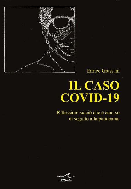 Il caso Covid-19. Riflessioni su ciò che è emerso in seguito alla pandemia - Enrico Grassani