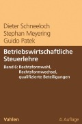 Cover-Bild zum Titel 'Betriebswirtschaftliche Steuerlehre  Band 6: Rechtsformwahl, Rechtsformwechsel, qualifizierte Beteiligungen' von 'Dieter Schneeloch, Stephan Meyering, Guido Patek'
