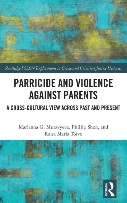 Parricide and Violence against Parents - Marianna Muravyeva, Raisa Maria Toivo, Phillip Shon