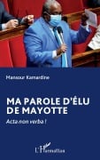 Ma parole d¿élu de Mayotte - Mansour Kamardine