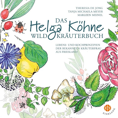 Das Helga Köhne Wildkräuterbuch - Theresia de Jong, Marleen Meinel, Tanja Michaela Meyer