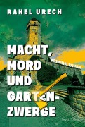 Cover-Bild zum Titel 'Macht, Mord und Gartenzwerge' von 'Rahel Urech'