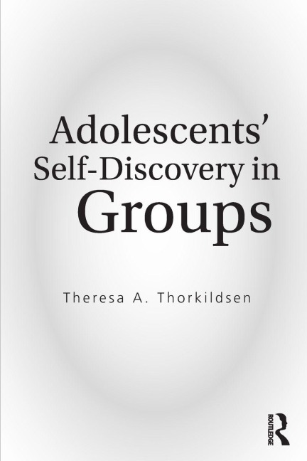 Adolescents' Self-Discovery in Groups - Theresa A. Thorkildsen