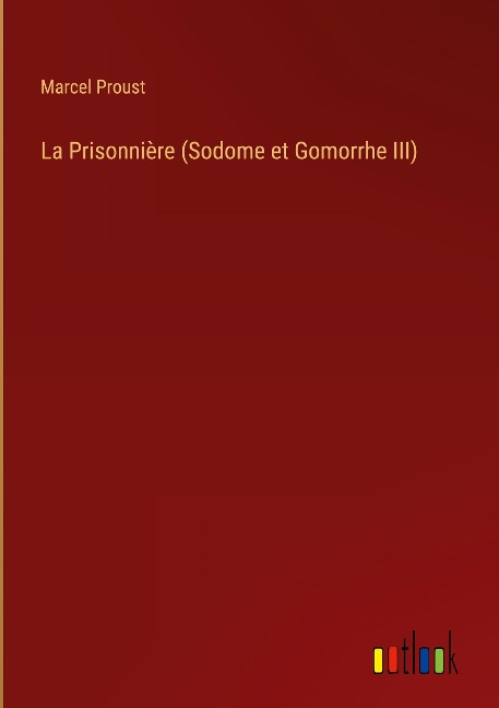La Prisonnière (Sodome et Gomorrhe III) - Marcel Proust