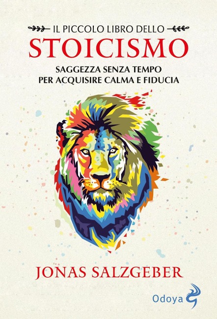 Il piccolo libro dello Stoicismo. Saggezza senza tempo per acquisire calma e fiducia - Jonas Salzgeber