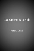 Cover-Bild zum Titel 'Les ombres de la nuit' von 'Aaron J Clarke'