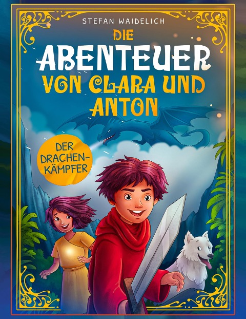 Die Abenteuer von Clara und Anton: Der Drachenkämpfer - Stefan Waidelich, Gerrit Fredrich