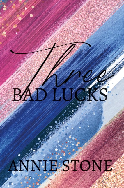 Three bad lucks - Annie Stone