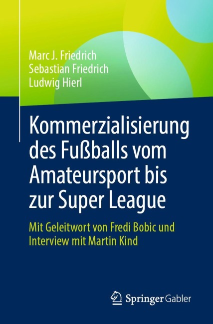 Kommerzialisierung des Fußballs vom Amateursport bis zur Super League - Marc J. Friedrich, Ludwig Hierl, Sebastian Friedrich