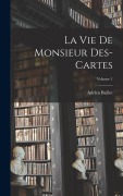 Cover-Bild zum Titel 'La Vie de monsieur Des-Cartes; Volume 1' von 'Adrien Baillet'