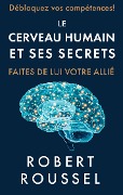 Le cerveau humain et ses secrets - Robert Roussel