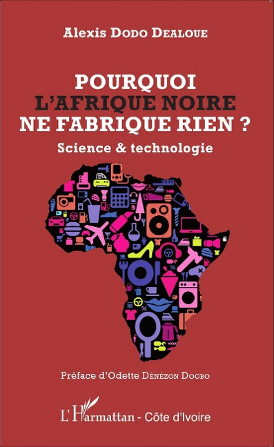 Pourquoi l'Afrique noire ne fabrique rien ? - Alexis Dodo Dealoue