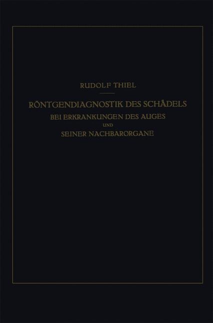 Röntgendiagnostik des Schädels bei Erkrankungen des Auges und Seiner Nachbarorgane - R. Thiel
