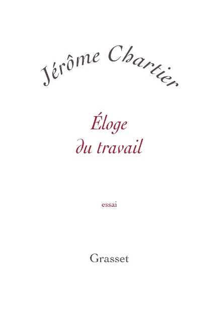 Eloge du travail - Jérôme Chartier
