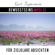Cover-Bild zum Titel 'Bewusstseinsimpulse für zielklare Absichten' von 'Kurt Tepperwein'