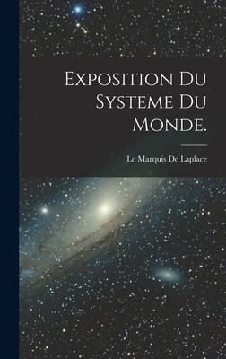 Exposition du Systeme du Monde. - Le Marquis De Laplace