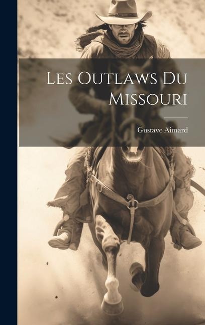 Les Outlaws Du Missouri - Gustave Aimard