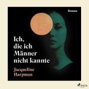 Cover-Bild zum Titel 'Ich, die ich Männer nicht kannte' von 'Jacqueline Harpman'