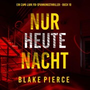 Cover-Bild zum Titel 'Nur heute Nacht (Ein Cami Lark FBI-Spannungsthriller - Buch 10)' von 'Blake Pierce'