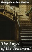 Cover-Bild zum Titel 'The Angel of the Tenement' von 'George Madden Martin'