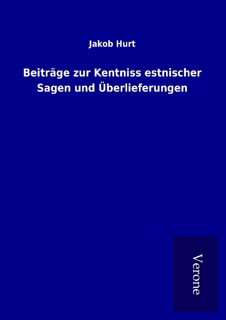 Beiträge zur Kentniss estnischer Sagen und Überlieferungen - Jakob Hurt
