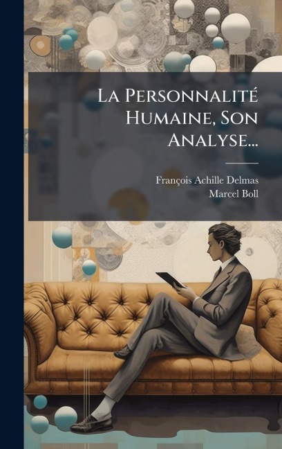 La PersonnalitÃ(c) Humaine, Son Analyse... - François Achille-Delmas, Marcel Boll