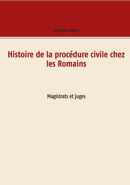 Histoire de la procédure civile chez les Romains - Ferdinand Walter