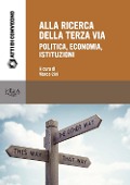 Alla ricerca della terza via. Politica, economia, istituzioni - 