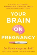 Your Brain on Pregnancy - Dawn Kingston