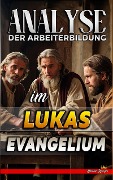 Cover-Bild zum Titel 'Analyse der Arbeiterbildung im Lukas Evangelium (Die Lehre von der Arbeit in der Bibel, #24)' von 'Biblische Predigten'