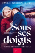 Cover-Bild zum Titel 'Sous ses doigts - Tome 2' von 'Emilie Goudin-Lopez'
