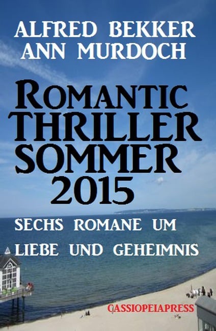 Sechs Romane um Liebe und Geheimnis: Romantic Thriller Sommer - Alfred Bekker, Ann Murdoch