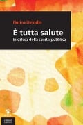 È tutta salute. In difesa della sanità pubblica - Nerina Dirindin