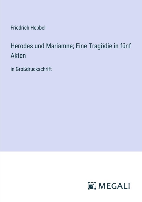 Herodes und Mariamne; Eine Tragödie in fünf Akten - Friedrich Hebbel