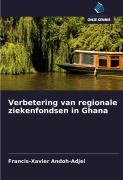 Cover-Bild zum Titel 'Verbetering van regionale ziekenfondsen in Ghana' von 'Francis-Xavier Andoh-Adjei'