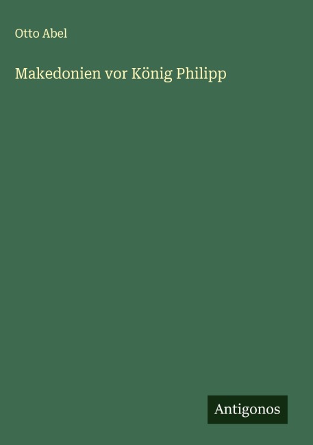 Makedonien vor König Philipp - Otto Abel