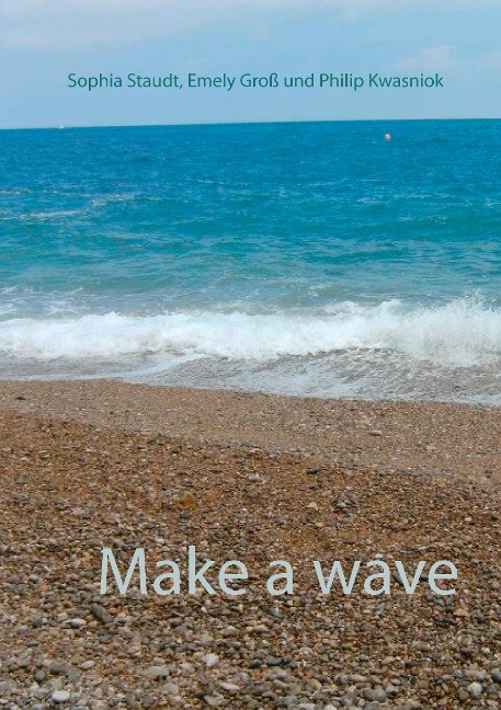 Make a wave - Emely Groß, Philip Kwasniok, Sophia Staudt