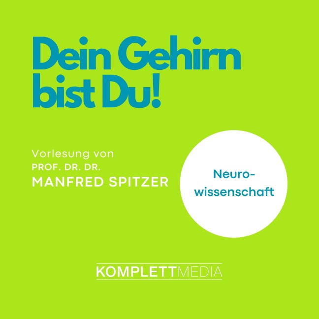 Dein Gehirn bist Du! - Manfred Spitzer