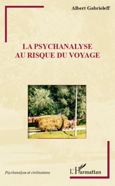 La psychanalyse au risque du voyage - Albert Gabrieleff