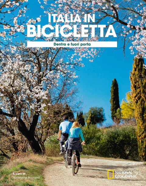Dentro e fuori porta. Italia in bicicletta. National Geographic - 