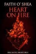 Heart on Fire (Fire and Ice, #3) - Faith O'Shea