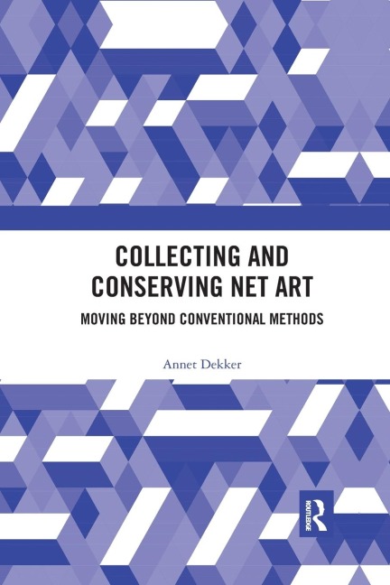 Collecting and Conserving Net Art - Annet Dekker