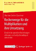 Rechenwege für die Multiplikation und ihre Umsetzung - Martina Greiler-Zauchner